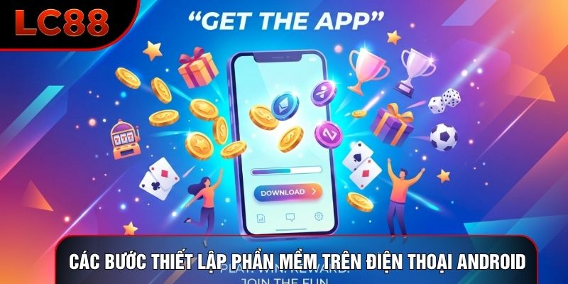 Các bước thiết lập phần mềm trên điện thoại Android