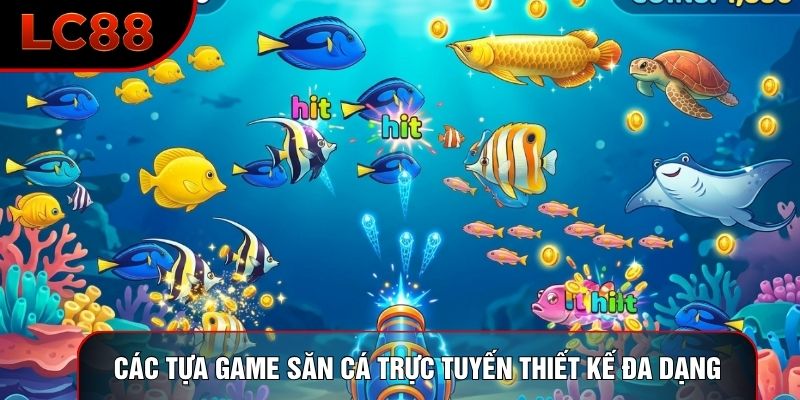 Các tựa game săn cá trực tuyến thiết kế đa dạng Các tựa game săn cá trực tuyến thiết kế đa dạng