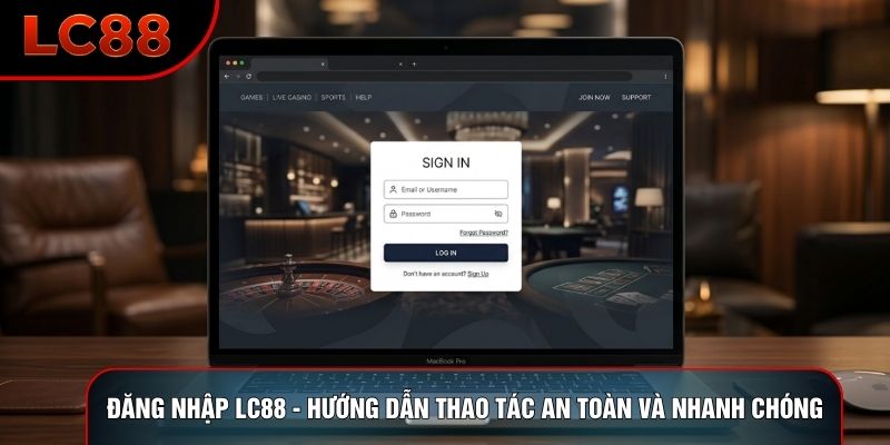 Đăng Nhập LC88 - Hướng Dẫn Thao Tác An Toàn Và Nhanh Chóng