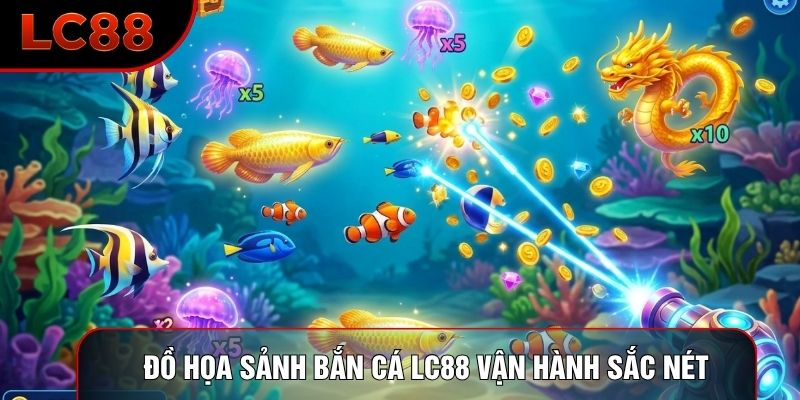 Đồ họa sảnh bắn cá LC88 vận hành sắc nét Đồ họa sảnh bắn cá LC88 vận hành sắc nét