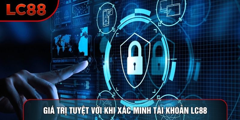 Giá trị tuyệt vời khi xác minh tài khoản LC88