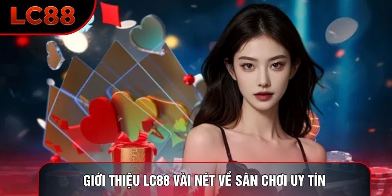 Giới thiệu LC88 vài nét về sân chơi uy tín
