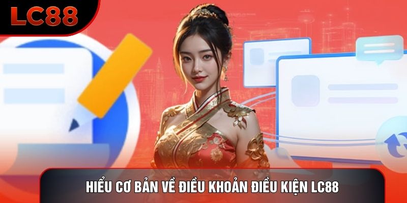 Hiểu cơ bản về điều khoản điều kiện LC88