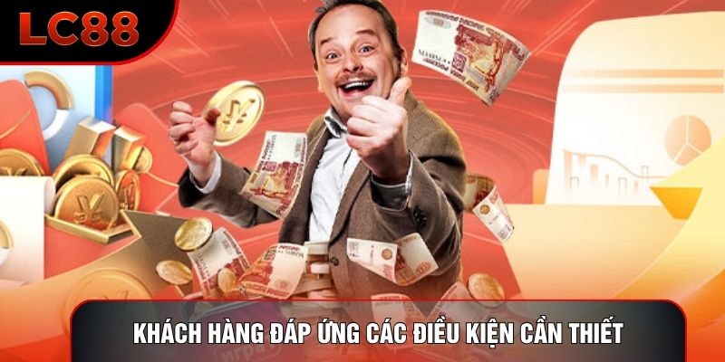Khách hàng đáp ứng các điều kiện cần thiết