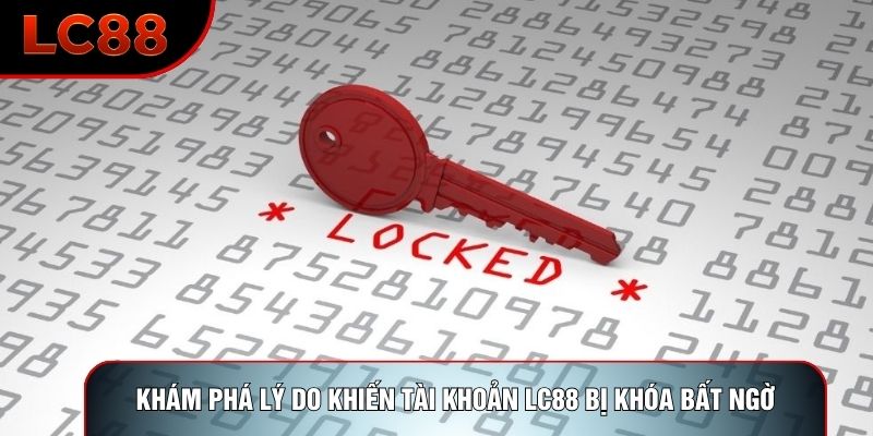Khám phá lý do khiến tài khoản LC88 bị khóa bất ngờ