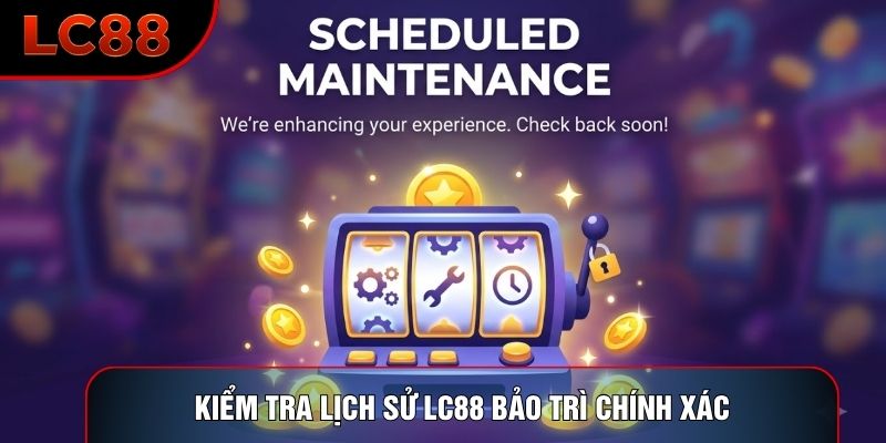 Kiểm tra lịch sử LC88 bảo trì chính xác Kiểm tra lịch sử LC88 bảo trì chính xác