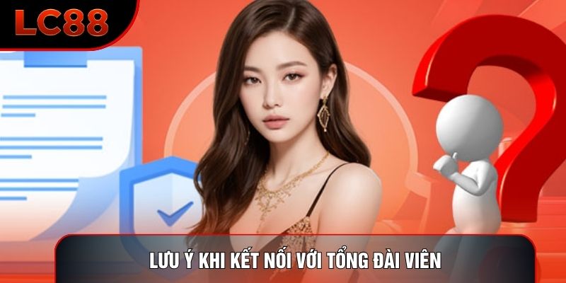 Lưu ý khi kết nối với tổng đài viên
