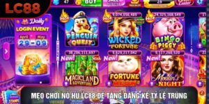 Mẹo Chơi Nổ Hũ LC88 Để Tăng Đáng Kể Tỷ Lệ Trúng Thưởng