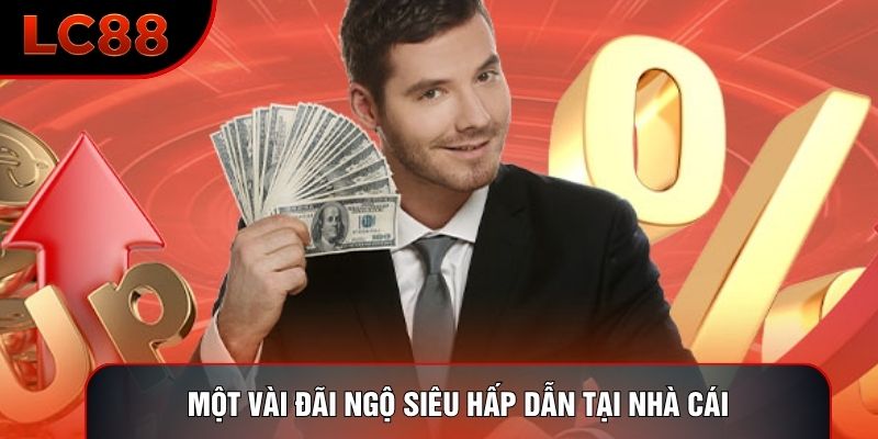 Một vài đãi ngộ siêu hấp dẫn tại nhà cái
