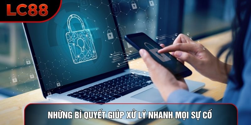 Những bí quyết giúp xử lý nhanh mọi sự cố 