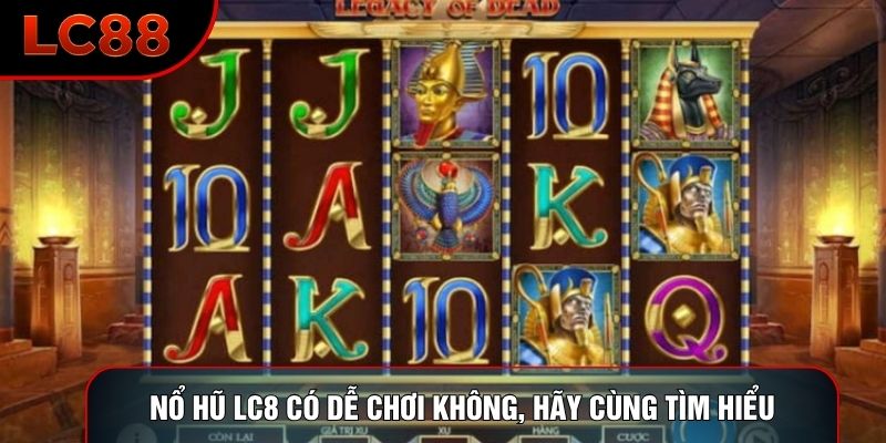Nổ hũ LC8 có dễ chơi không, hãy cùng tìm hiểu