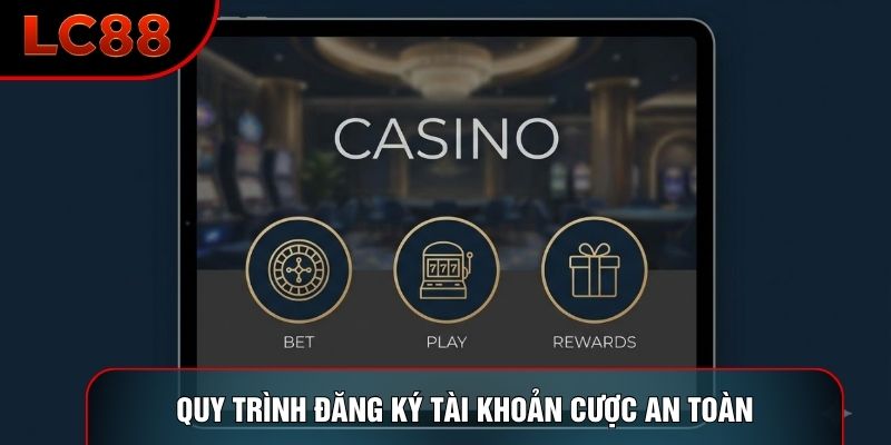 Quy trình đăng ký tài khoản cược an toàn Quy trình đăng ký tài khoản cược an toàn