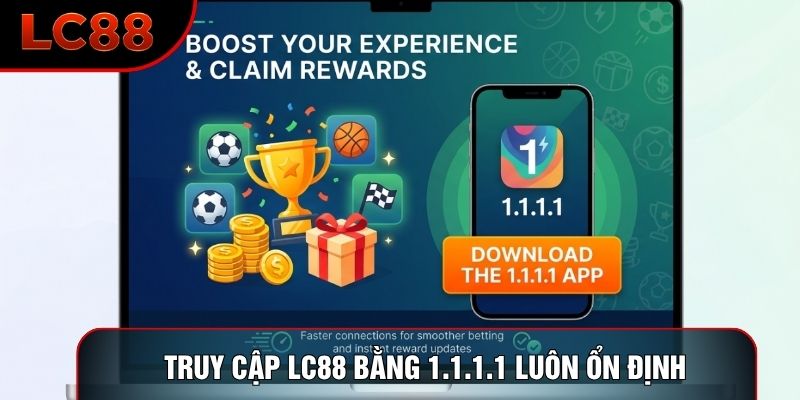 Truy cập LC88 bằng 1.1.1.1 luôn ổn định Truy cập LC88 bằng 1.1.1.1 luôn ổn định